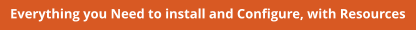 Everything you Need to install and Configure, with Resources